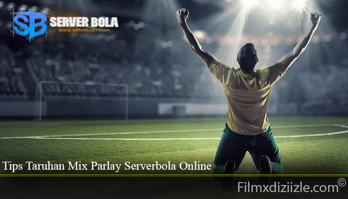 Tips Taruhan Mix Parlay Serverbola Online