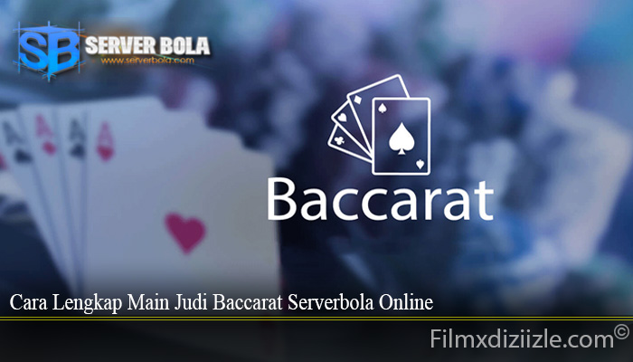 Cara Lengkap Main Judi Baccarat Serverbola Online