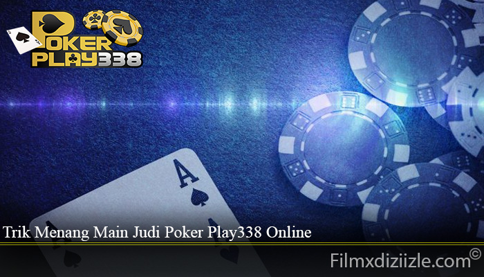 Trik Menang Main Judi Poker Play338 Online
